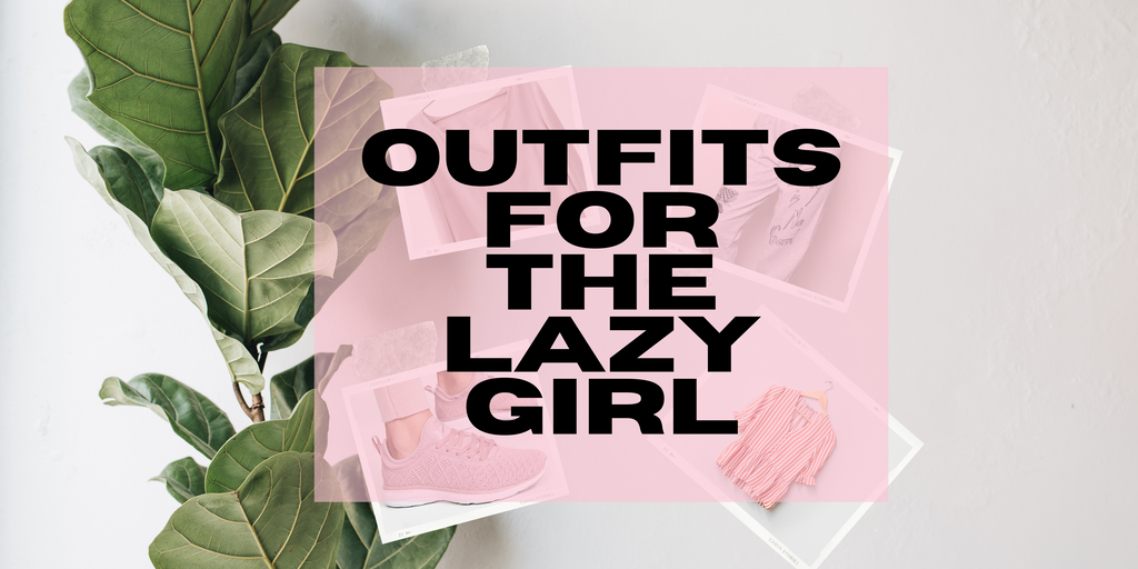 Outfits for the Lazy Girl