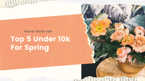 Top 5 Under 10k For Spring